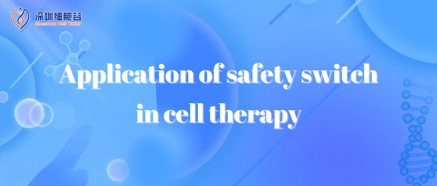 Application of safety switch in cell therapy